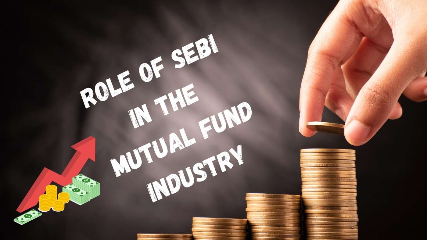 Role of SEBI in the Mutual Fund Industry