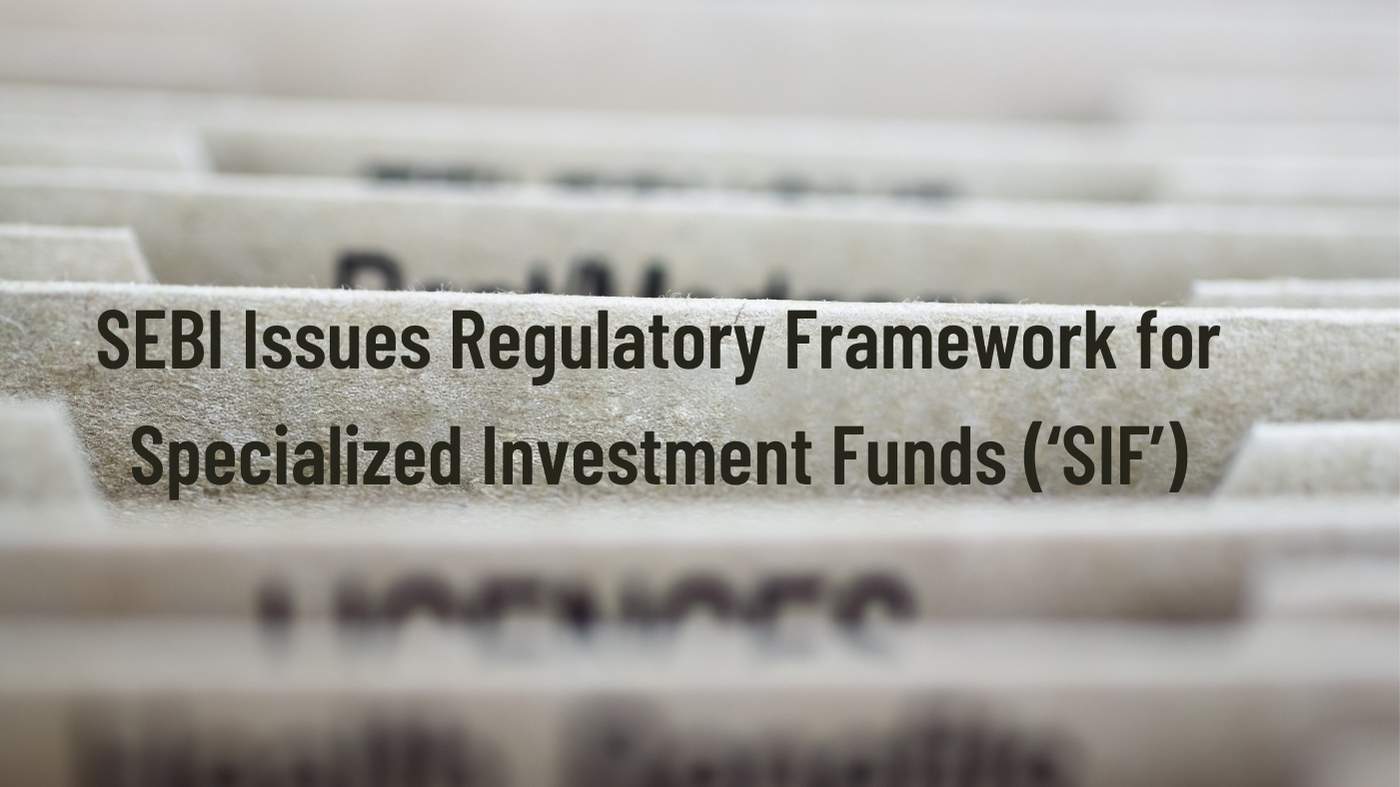 SEBI Issues Regulatory Framework for Specialized Investment Funds (‘SIF’)