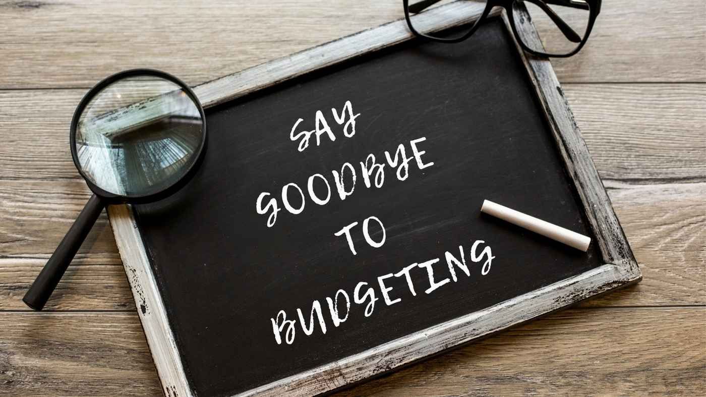 Say GoodBye To Budgeting