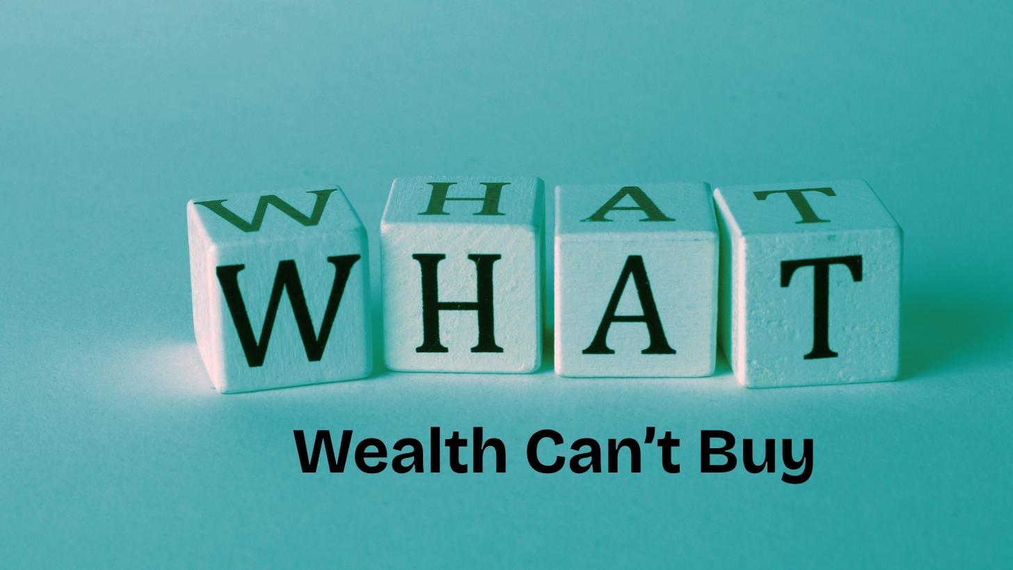 What Wealth Can’t Buy