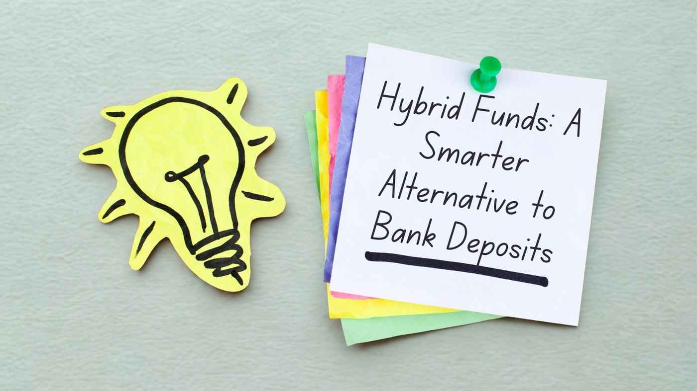 Hybrid Funds: Alternative to Bank Deposits