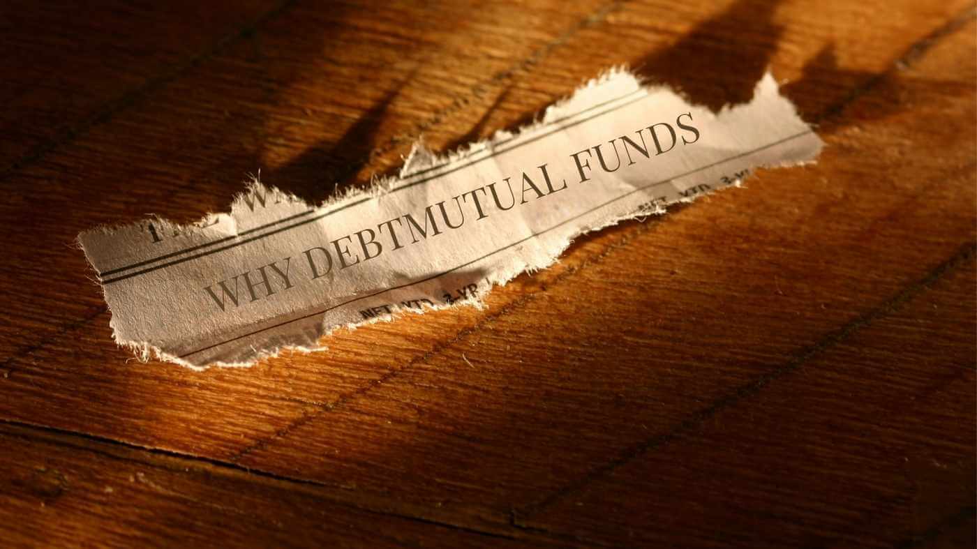 Why Debt Mutual Funds?